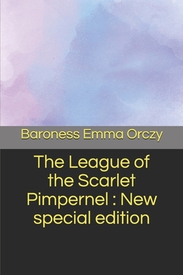 The League of the Scarlet Pimpernel: New special edition by Baroness Orczy