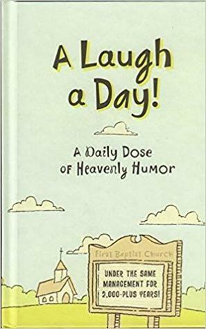 A Laugh A Day: a Daily Dose of Heavenly Humor by Todd Hafer