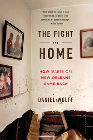 The Fight for Home: How (Parts of) New Orleans Came Back by Daniel Wolff