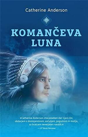 Komančeva luna by Branka Šnek Oset, Catherine Anderson