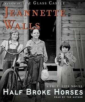 Half Broke Horses: A True-Life Novel by Jeannette Walls