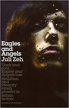 Ērgļi un eņģeļi by Juli Zeh, Juli Zeh
