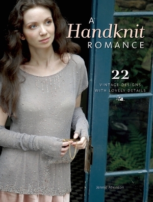 A Handknit Romance: 22 Vintage Designs with Lovely Details by Jennie Atkinson