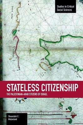 Stateless Citizenship: The Palestinian-Arab Citizens of Israel by Shourideh C. Molavi