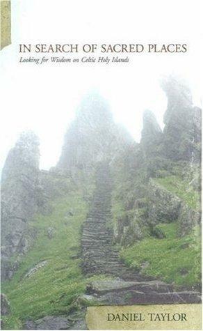 In Search of Sacred Places: Looking for Wisdom on Celtic Holy Islands by Daniel Taylor