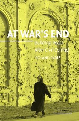 At War's End: Building Peace after Civil Conflict by Roland Paris, Roland Paris