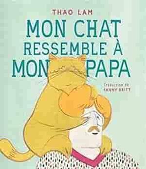 Mon chat ressemble à mon papa by Thao Lam