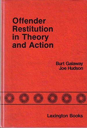 Offender Restitution in Theory and Action by Burt Galaway