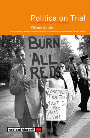 Politics on Trial: Five Famous Trials of the 20th Century by William M. Kunstler, Michael Ratner