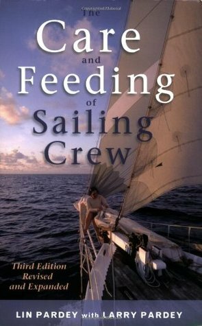 The Care and Feeding of the Sailing Crew by Lin Pardey, Larry Pardey