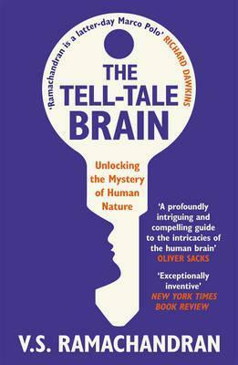 Tell-Tale Brain Tales of the Unexpected from Inside Your Mind by V.S. Ramachandran