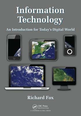 Information Technology: An Introduction for Today's Digital World by Richard Fox