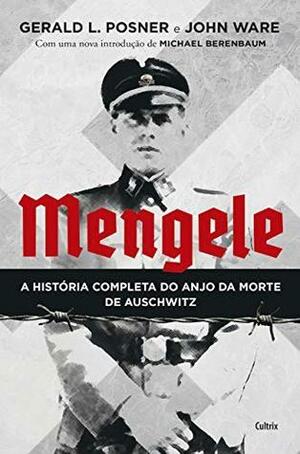 Mengele - A Historia Completa Do Anjo Da Morte De Auschwitz by John Ware, Gerald L. Posner