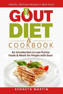 The Gout Diet & Cookbook: An Introduction to Low Purine Foods and Meals for People with Gout by Kenneth Martin