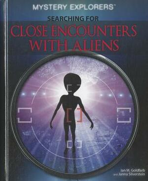 Searching for Close Encounters with Aliens by Ian M. Goldfarb, Janna Silverstein