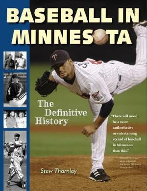 Baseball in Minnesota: A Definitive History by Stew Thornley