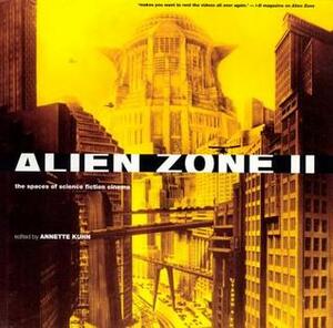 Alien Zone II: The Spaces of Science Fiction Cinema by Annette Kuhn