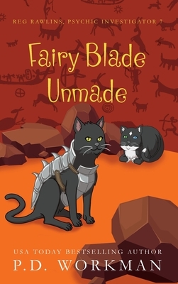 Fairy Blade Unmade by P. D. Workman