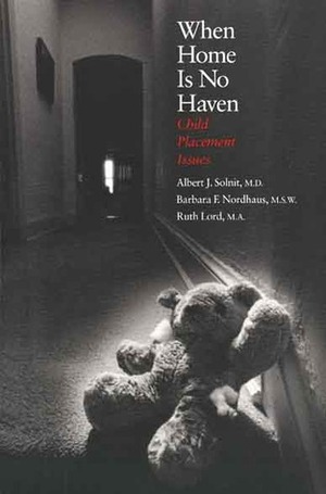 When Home Is No Haven: Child Placement Issues by Ruth Lord, Barbara Nordhaus, Albert J. Solnit