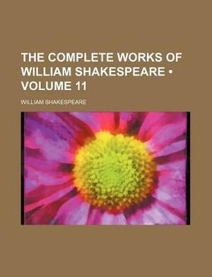 The Complete Works of William Shakespeare (Volume 11) by William Shakespeare