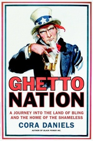 Ghettonation: A Journey Into the Land of Bling and the Home of the Shameless by Cora Daniels