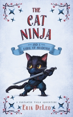 The Cat Ninja: and a Cabal of Shadows by Erik DeLeo