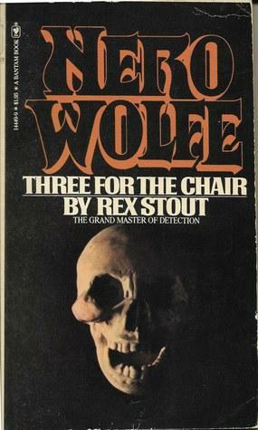 Three For The Chair: A Nero Wolfe Threesome by Rex Stout