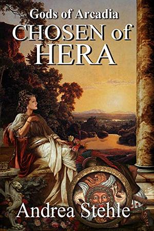 Gods of Arcadia: Chosen of Hera by Andrea Stehle