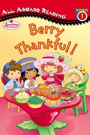Strawberry Shortcake: Berry Thankful! by Megan E. Bryant