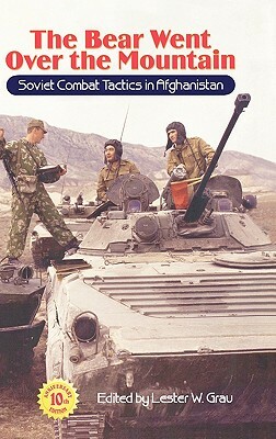 The Bear Went Over the Mountain: Soviet Combat Tactics in Afghanistan by Lester W. Grau