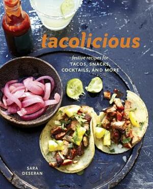 Tacolicious: Festive Recipes for Tacos, Snacks, Cocktails, and More by Joe Hargrave, Sara Deseran, Antelmo Faria