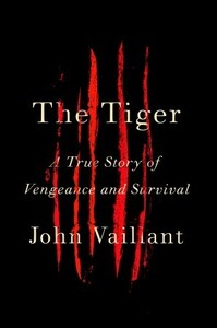 The Tiger: A True Story of Vengeance and Survival by John Vaillant