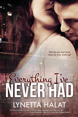 Everything I've Never Had by Lynetta Halat