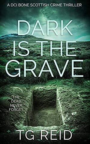 Dark is the Grave by T.G. Reid