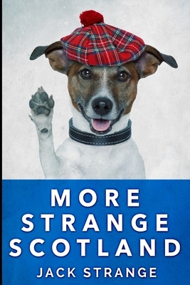 More Strange Scotland: Large Print Edition by Jack Strange