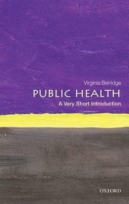 Public Health: A Very Short Introduction by Virginia Berridge