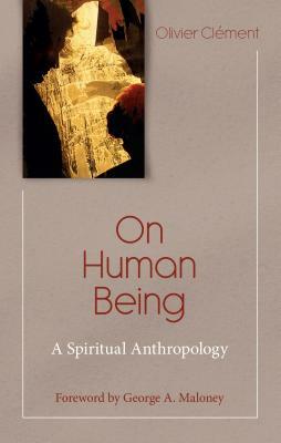 On Human Being: Spiritual Anthropology by Olivier Clement