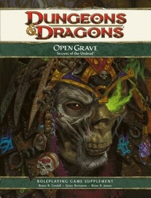 Open Grave: Secrets of the Undead: A 4th Edition D&D Supplement by Bruce R. Cordell, Brian R. James, Eytan Bernstein