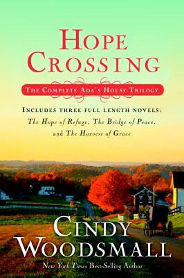 Hope Crossing: The Complete Ada's House Trilogy, Includes the Hope of Refuge, the Bridge of Peace, and the Harvest of Grace by Cindy Woodsmall