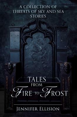 Tales from Fire to Frost: A Threats of Sky and Sea collection by Jennifer Ellision