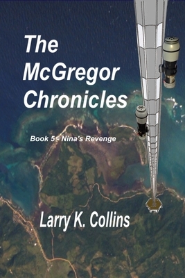 The McGregor Chronicles: Book 5 - Nina's Revenge by Larry K. Collins