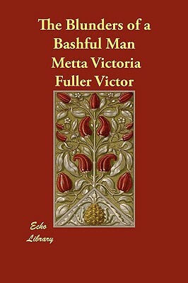 The Blunders of a Bashful Man by Metta Victoria Fuller Victor