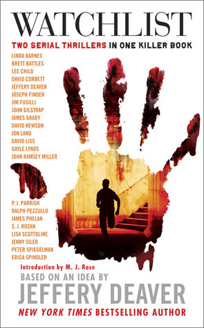 Watchlist: Two Serial Thrillers in One Killer Book by David Liss, John Gilstrap, M.J. Rose, Jim Fusilli, David Hewson, Lisa Scottoline, P.J. Parrish, David Corbett, Linda Barnes, Lee Child, Brett Battles, S.J. Rozan, Jenny Siler, Jeffery Deaver, John Ramsey Miller, Joseph Finder, James Grady, Erica Spindler, Jon Land, Ralph Pezzullo, Gayle Lynds, James Phelan, Peter Spiegelman