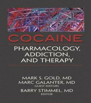 Cocaine: Pharmacology, Addiction, and Therapy by Barry Stimmel, Mark Galanter