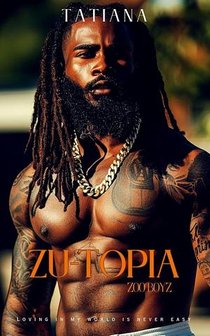 ZU-TOPIA (Zoo Boyz: Street Chaos Book 5) by Tatiana