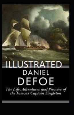The Life, Adventures and Piracies of the Famous Captain Singleton ILLUSTRATED by Daniel Defoe