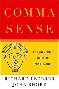 Comma Sense: A Fun-damental Guide to Punctuation by Richard Lederer, John Shore