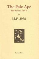 The Pale Ape and Other Pulses by M.P. Shiel