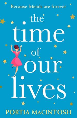 The Time of Our Lives by Portia MacIntosh