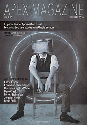 Apex Magazine Issue 80 by Ursula Vernon, Zebulon Huset, Jason Sizemore, Annie Neugebauer, Jennifer Hykes, Lettie Prell, Dave Creek, Greg Leunig, Bianca Spriggs, Anton Rose, Samson Stormcrow Hayes, Chikodili Emulamdu, J.J. Hunter, Lucy A. Snyder, Carrie Cuinn, Russell Dickerson, Ferrett Steinmetz, Damien Angelica Walters